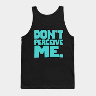 Don't Perceive Me Tank Top